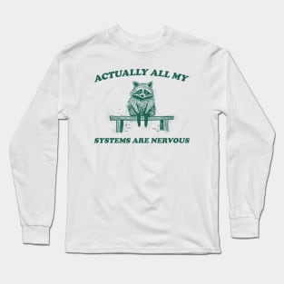 Actually All My Systems Are Nervous, Raccoon T shirt, Anxiety T Shirt, Sarcastic T Shirt, Silly T Shirt, Unisex Long Sleeve T-Shirt